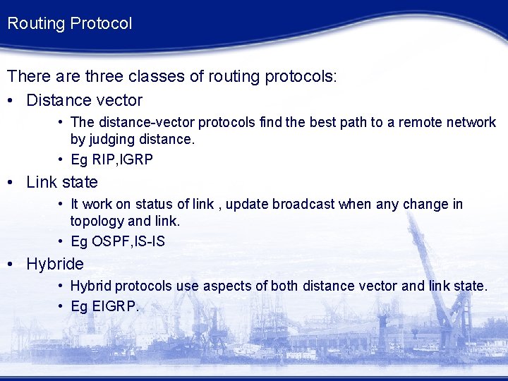 Routing Protocol There are three classes of routing protocols: • Distance vector • The