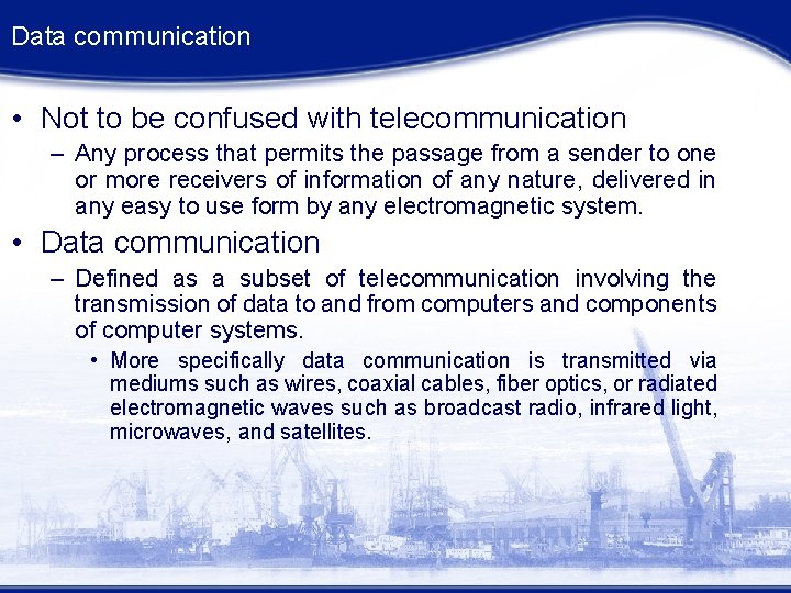 Data communication • Not to be confused with telecommunication – Any process that permits