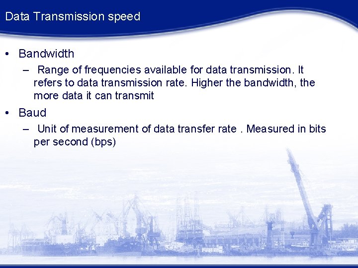 Data Transmission speed • Bandwidth – Range of frequencies available for data transmission. It