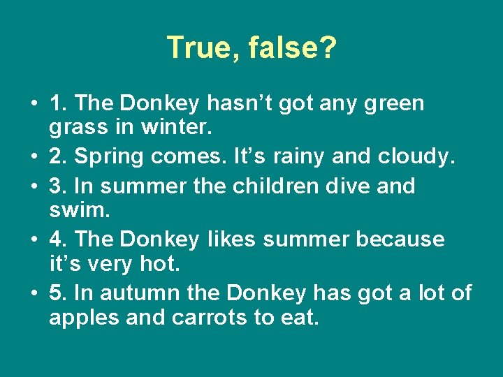 True, false? • 1. The Donkey hasn’t got any green grass in winter. •