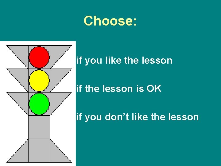 Choose: • if you like the lesson • if the lesson is OK •