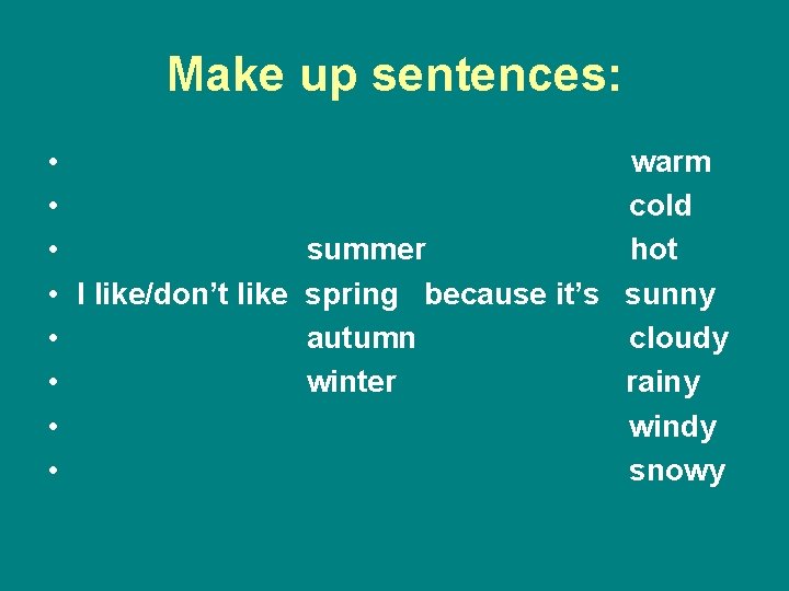Make up sentences: • • I like/don’t like • • warm cold summer hot