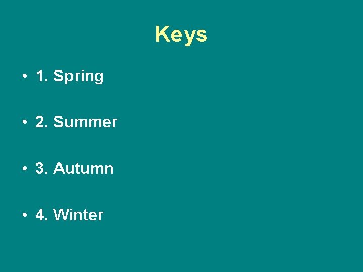 Keys • 1. Spring • 2. Summer • 3. Autumn • 4. Winter 