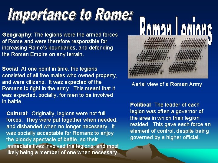 Geography: The legions were the armed forces of Rome and were therefore responsible for