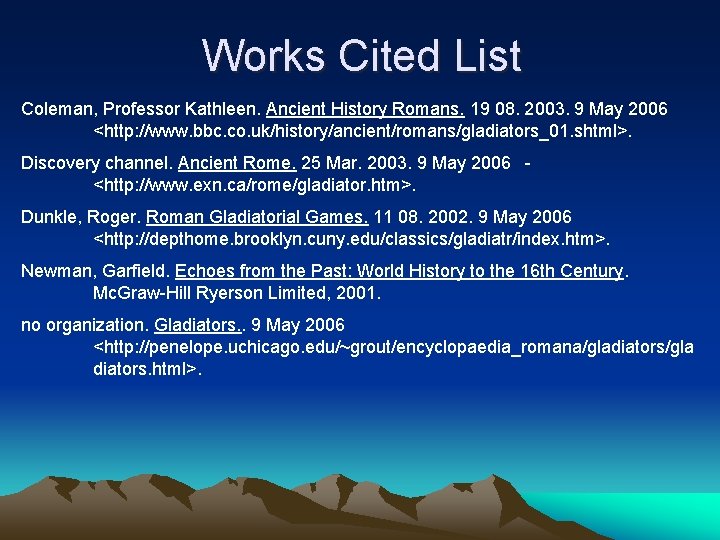 Works Cited List Coleman, Professor Kathleen. Ancient History Romans. 19 08. 2003. 9 May