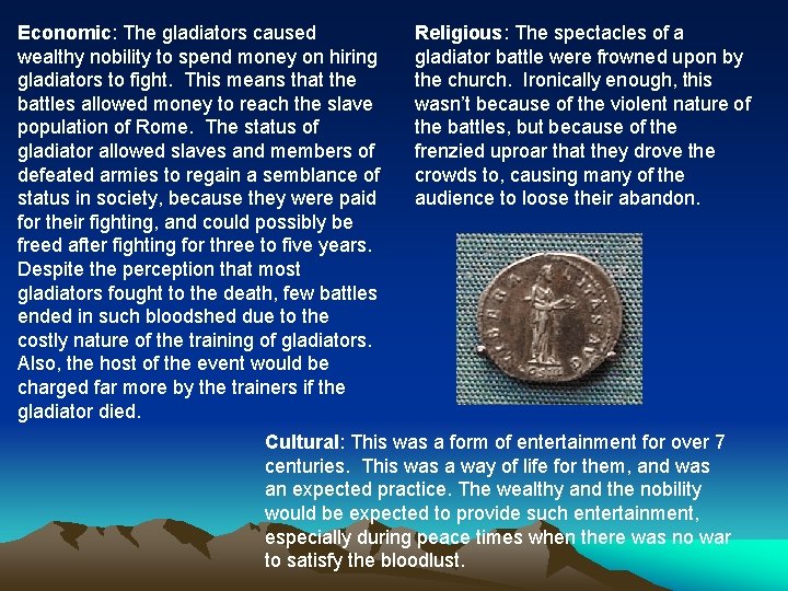 Economic: The gladiators caused wealthy nobility to spend money on hiring gladiators to fight.