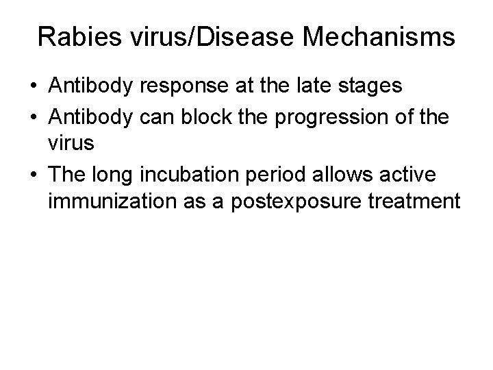 Rabies virus/Disease Mechanisms • Antibody response at the late stages • Antibody can block