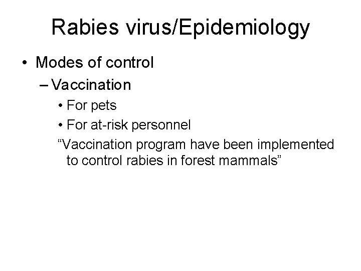 Rabies virus/Epidemiology • Modes of control – Vaccination • For pets • For at-risk