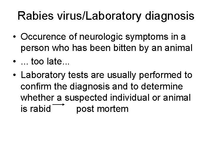 Rabies virus/Laboratory diagnosis • Occurence of neurologic symptoms in a person who has been