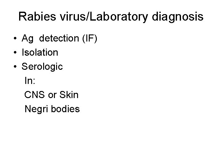 Rabies virus/Laboratory diagnosis • Ag detection (IF) • Isolation • Serologic In: CNS or