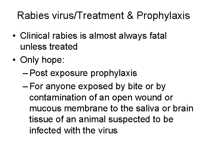 Rabies virus/Treatment & Prophylaxis • Clinical rabies is almost always fatal unless treated •