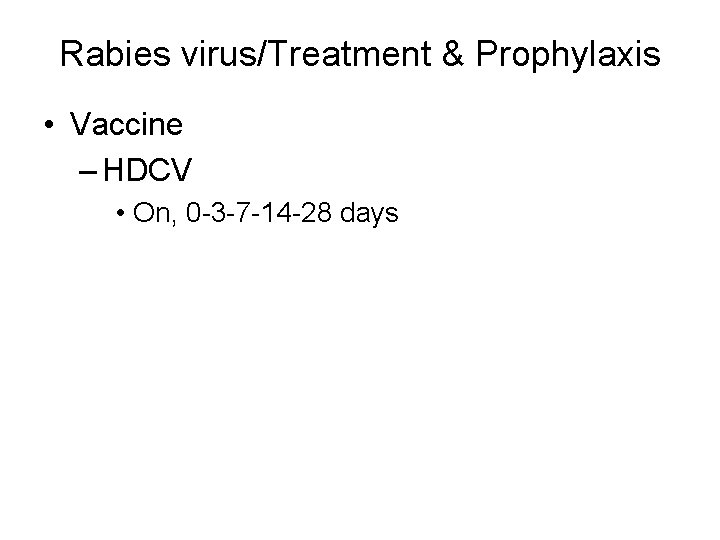 Rabies virus/Treatment & Prophylaxis • Vaccine – HDCV • On, 0 -3 -7 -14