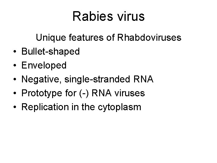 Rabies virus • • • Unique features of Rhabdoviruses Bullet-shaped Enveloped Negative, single-stranded RNA