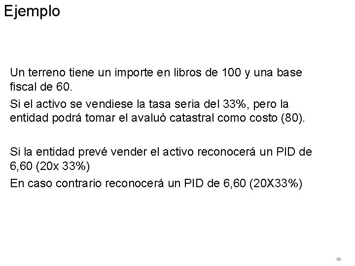 Ejemplo Un terreno tiene un importe en libros de 100 y una base fiscal