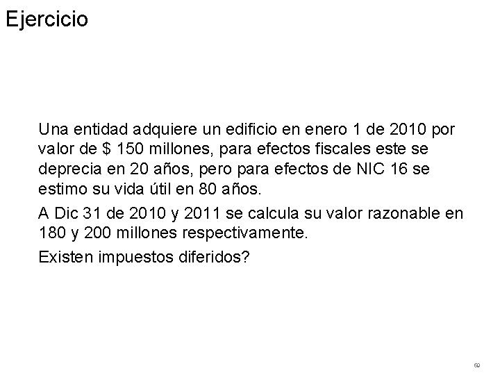 Ejercicio Una entidad adquiere un edificio en enero 1 de 2010 por valor de