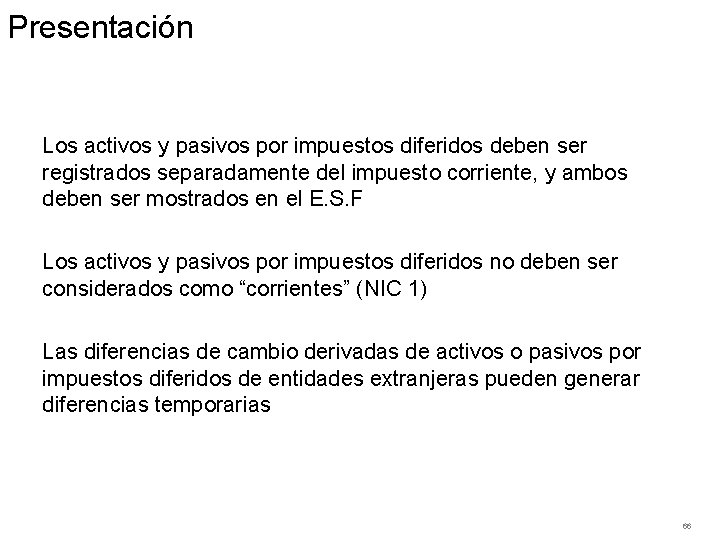 Presentación Los activos y pasivos por impuestos diferidos deben ser registrados separadamente del impuesto