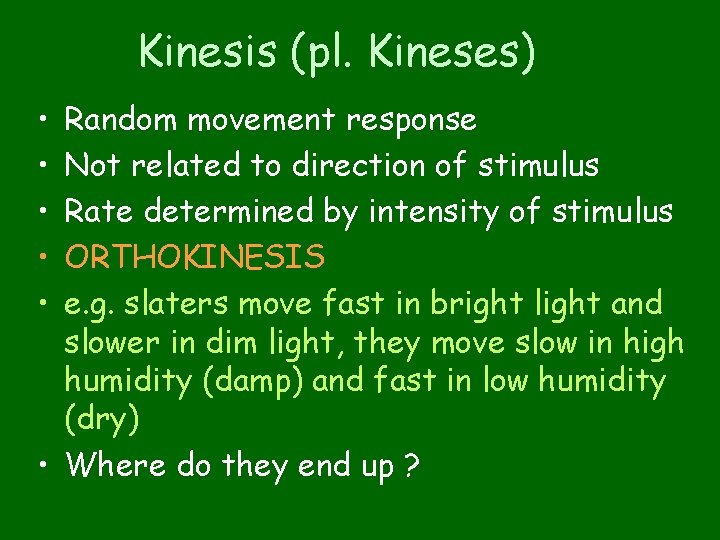 Kinesis (pl. Kineses) • • • Random movement response Not related to direction of