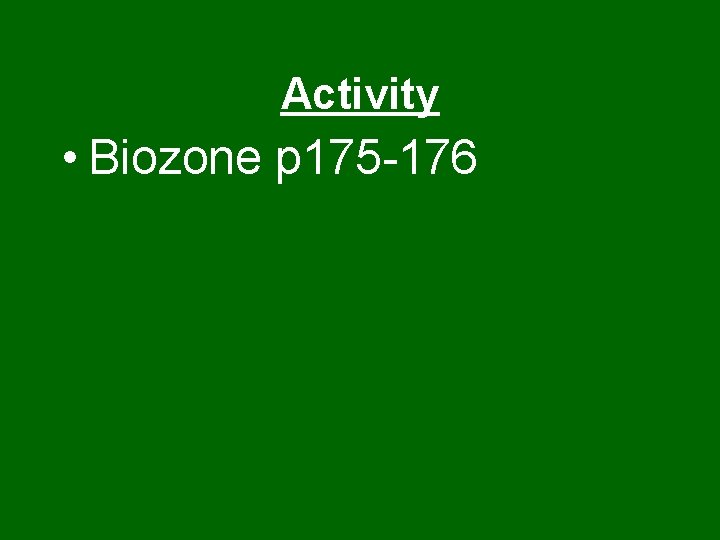 Activity • Biozone p 175 -176 