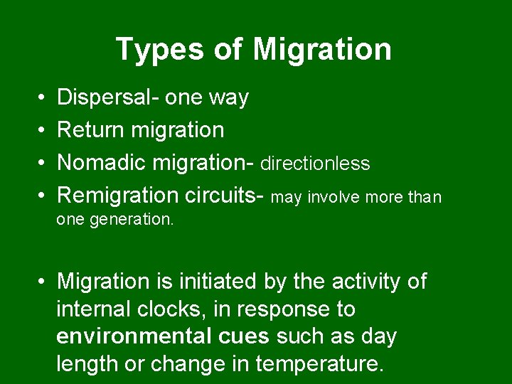 Types of Migration • • Dispersal- one way Return migration Nomadic migration- directionless Remigration