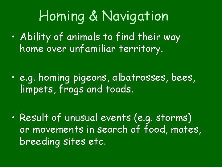Homing & Navigation • Ability of animals to find their way home over unfamiliar