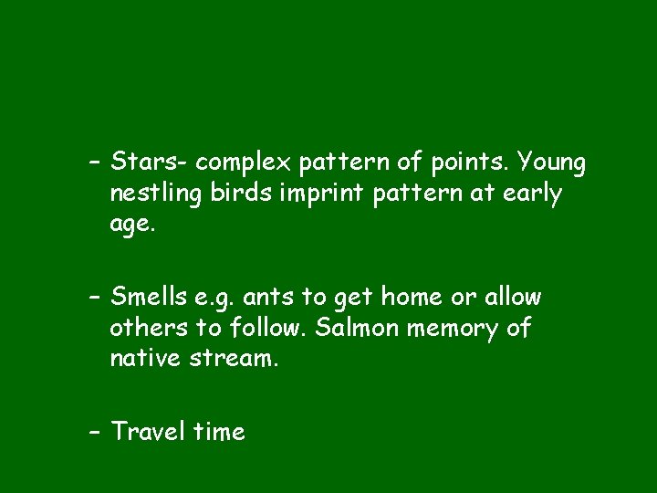 – Stars- complex pattern of points. Young nestling birds imprint pattern at early age.