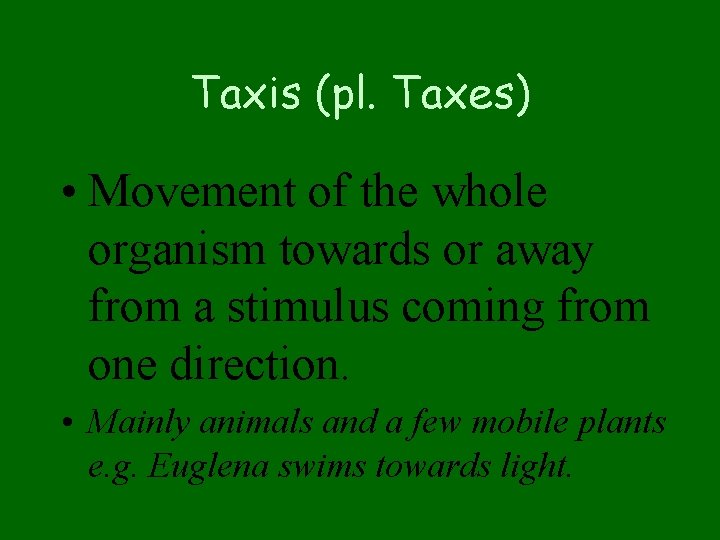 Taxis (pl. Taxes) • Movement of the whole organism towards or away from a