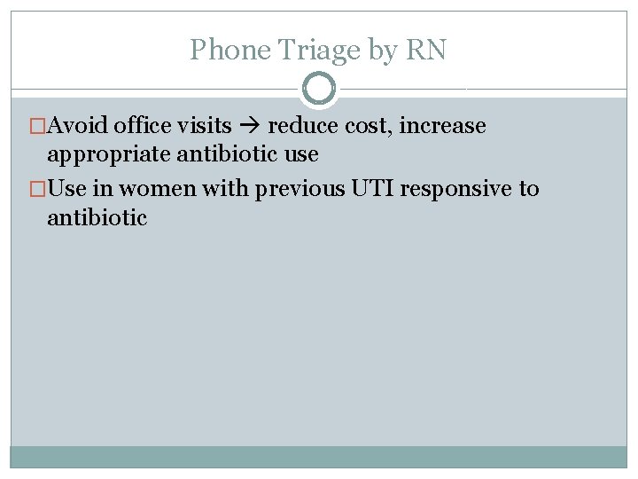 Phone Triage by RN �Avoid office visits reduce cost, increase appropriate antibiotic use �Use