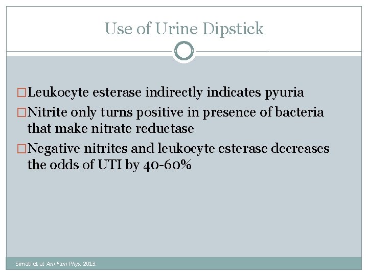 Use of Urine Dipstick �Leukocyte esterase indirectly indicates pyuria �Nitrite only turns positive in