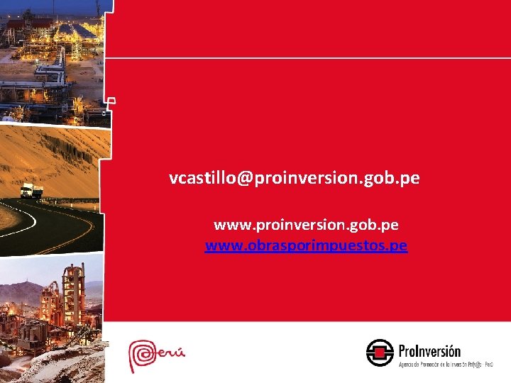 vcastillo@proinversion. gob. pe www. obrasporimpuestos. pe 12 