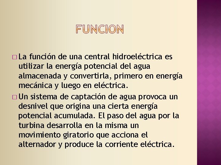 � La función de una central hidroeléctrica es utilizar la energía potencial del agua