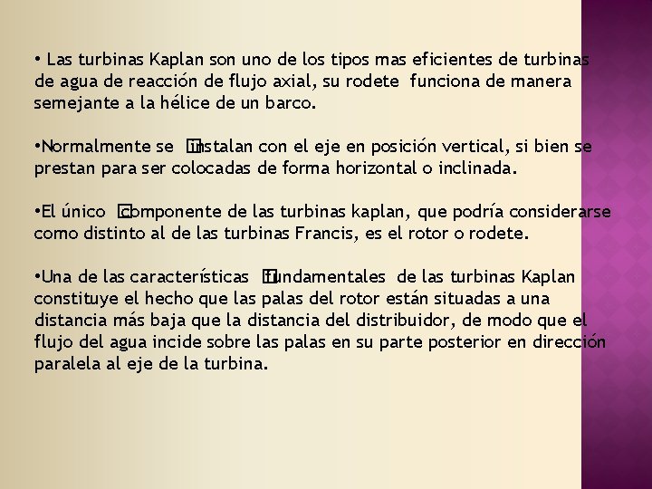  • Las turbinas Kaplan son uno de los tipos mas eficientes de turbinas