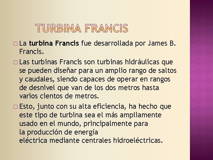 � La turbina Francis fue desarrollada por James B. Francis. � Las turbinas Francis