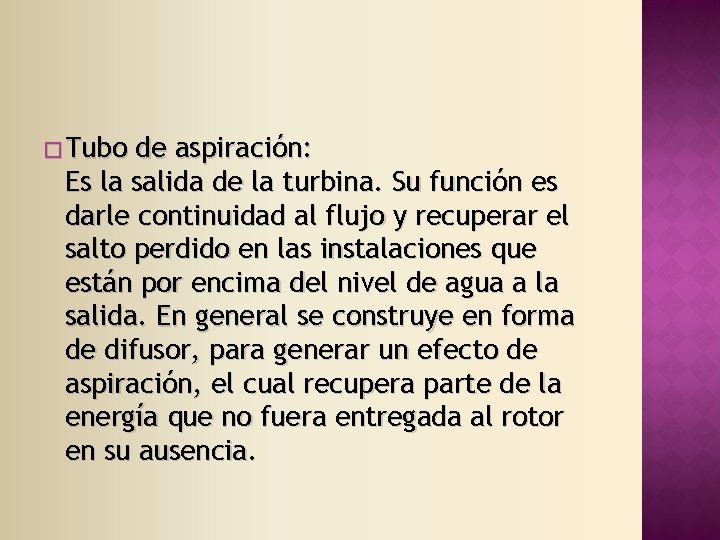 � Tubo de aspiración: Es la salida de la turbina. Su función es darle