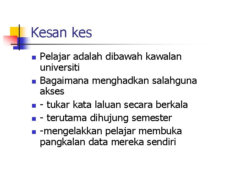 Kesan kes n n n Pelajar adalah dibawah kawalan universiti Bagaimana menghadkan salahguna akses