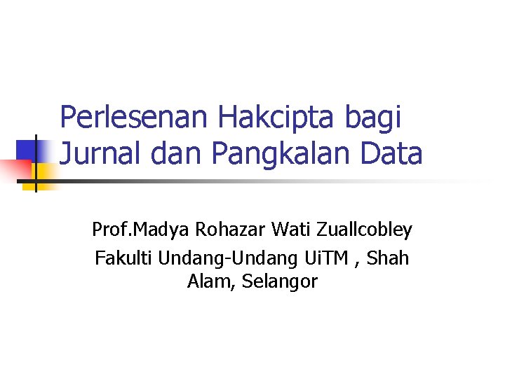 Perlesenan Hakcipta bagi Jurnal dan Pangkalan Data Prof. Madya Rohazar Wati Zuallcobley Fakulti Undang-Undang