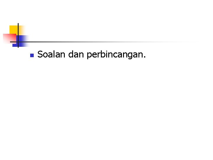 n Soalan dan perbincangan. 