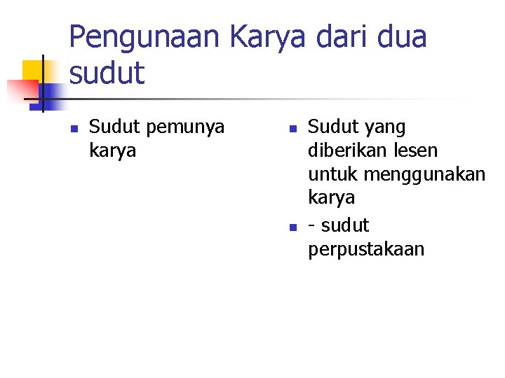 Pengunaan Karya dari dua sudut n Sudut pemunya karya n n Sudut yang diberikan