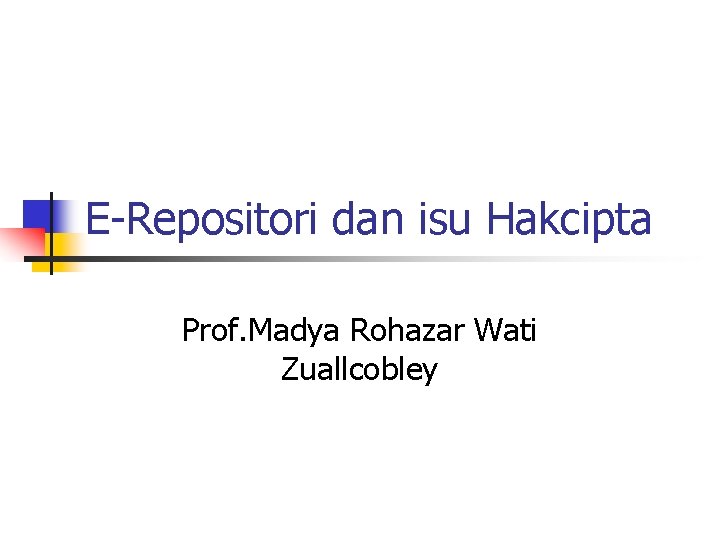 E-Repositori dan isu Hakcipta Prof. Madya Rohazar Wati Zuallcobley 