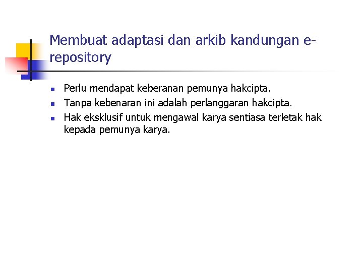 Membuat adaptasi dan arkib kandungan erepository n n n Perlu mendapat keberanan pemunya hakcipta.