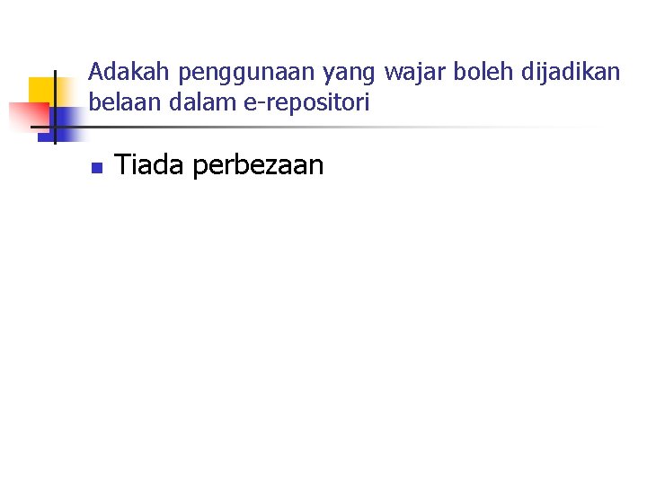 Adakah penggunaan yang wajar boleh dijadikan belaan dalam e-repositori n Tiada perbezaan 