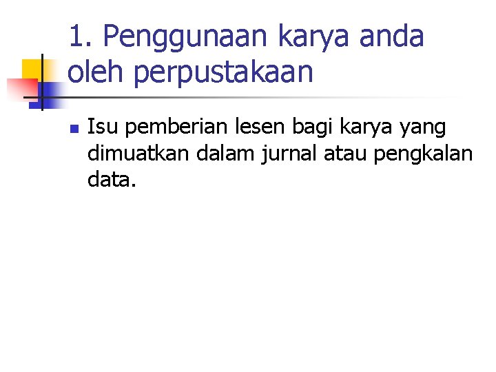 1. Penggunaan karya anda oleh perpustakaan n Isu pemberian lesen bagi karya yang dimuatkan