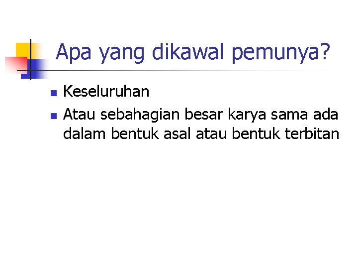 Apa yang dikawal pemunya? n n Keseluruhan Atau sebahagian besar karya sama ada dalam