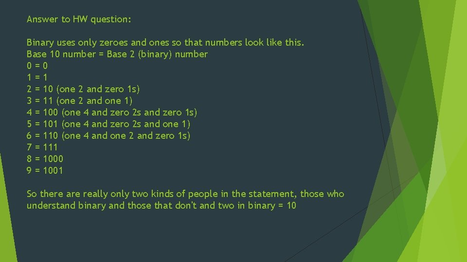 Answer to HW question: Binary uses only zeroes and ones so that numbers look Answer to HW question: Binary uses only zeroes and ones so that numbers look