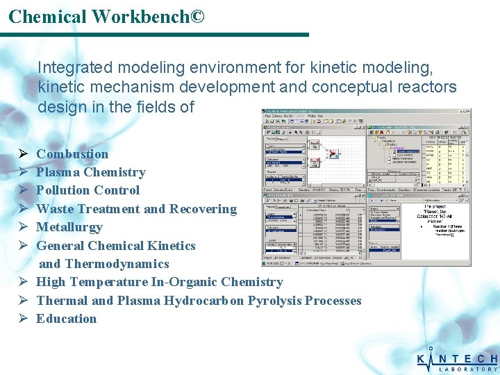 Chemical Workbench© Integrated modeling environment for kinetic modeling, kinetic mechanism development and conceptual reactors