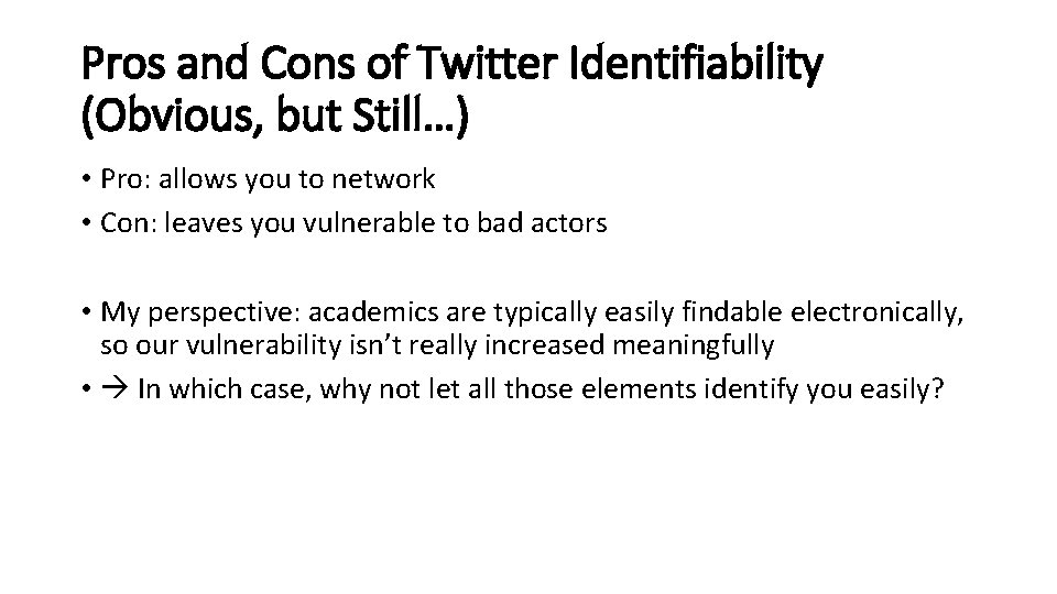 Pros and Cons of Twitter Identifiability (Obvious, but Still…) • Pro: allows you to