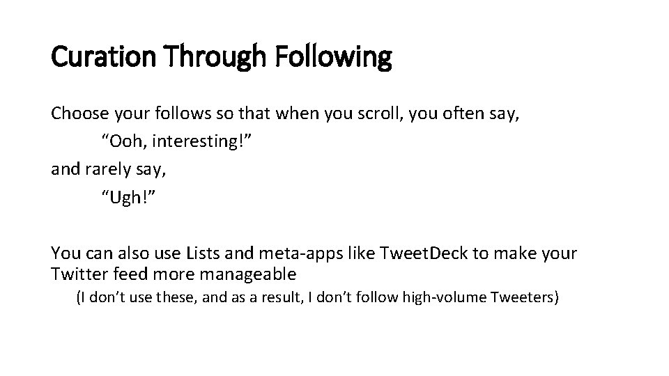 Curation Through Following Choose your follows so that when you scroll, you often say,