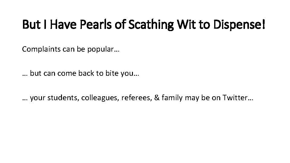 But I Have Pearls of Scathing Wit to Dispense! Complaints can be popular… …