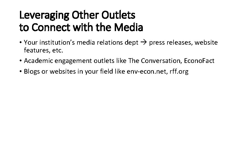 Leveraging Other Outlets to Connect with the Media • Your institution’s media relations dept