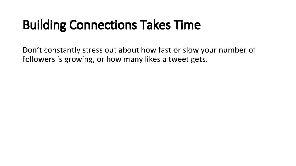 Building Connections Takes Time Don’t constantly stress out about how fast or slow your