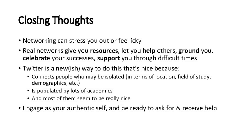 Closing Thoughts • Networking can stress you out or feel icky • Real networks